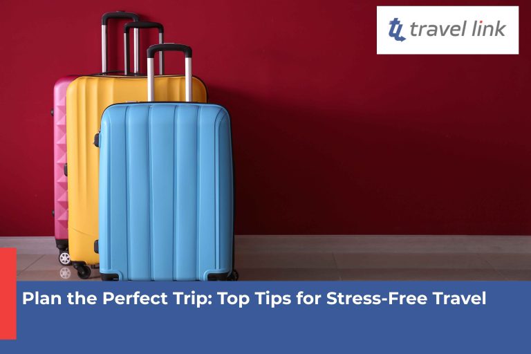 Plan the Perfect Trip: Top Tips for Stress-Free Travel