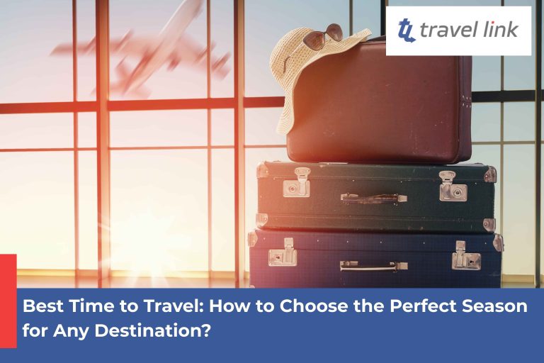 Best Time to Travel: How to Choose the Perfect Season for Any Destination